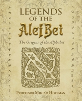 Legends of the AlefBet: The Origins of the Alphabet 0999336533 Book Cover