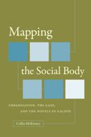 Mapping the Social Body: Urbanisation, the Gaze, and the Novels of Gald�s 080789298X Book Cover