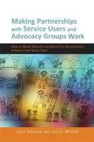 Making Partnerships with Service Users and Advocacy Groups Work: How to Grow Genuine and Respectful Relationships in Health and Social Care 1849051933 Book Cover
