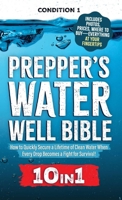 Prepper's Water Well Bible: How to Quickly Secure a Lifetime of Clean Water When Every Drop Becomes a Fight for Survival! (Prepper Survival Bible Book) 191581829X Book Cover