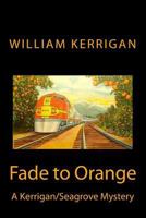 Fade to Orange (The Wallace Kerrigan/Pearl Seagrove Mysteries) (Volume 5) 1942946104 Book Cover