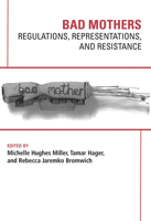 Bad Mothers: Regulations, Represetatives and Resistance 1772581038 Book Cover