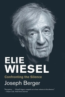 Elie Wiesel: Confronting the Silence B0CNQWLYBY Book Cover