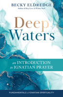 Deep Waters: An Introduction to Ignatian Prayer (Fundamentals of Ignatian Spirituality) 0829462341 Book Cover