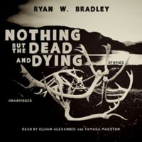 Nothing But the Dead and Dying 1937865533 Book Cover