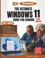 The Ultimate Windows 11 Guide For Seniors 2025 Updated: Step-by-Step Manual for Confident Computing with Clear Images, Easy Explanations, Security Tips, Troubleshooting Help, and Everyday Tasks B0FKYSD1NX Book Cover