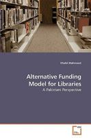 Alternative Funding Model for Libraries: A Pakistani Perspective 3639214021 Book Cover