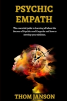 Psychic Empath: The Essential Guide to Learning All About the Secrets of Psychics and Empaths and How to Develop Your Abilities. B08KMQYT6D Book Cover