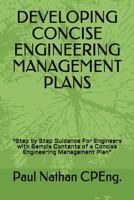DEVELOPING CONCISE ENGINEERING MANAGEMENT PLANS: “Step by Step Guidance For Engineers with Sample Contents of a Concise Engineering Management Plan” 1982978554 Book Cover