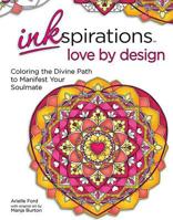 Inkspirations Love by Design: Coloring the Divine Path to Manifest Your Soulmate 0757319696 Book Cover