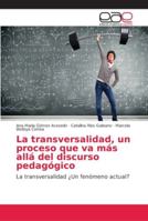La transversalidad, un proceso que va más allá del discurso pedagógico: La transversalidad ¿Un fenómeno actual? 6202155604 Book Cover