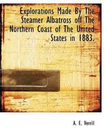 Explorations Made by the Steamer Albatross Off the Northern Coast of the United States in 1883 0530311011 Book Cover