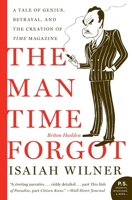 The Man Time Forgot: A Tale of Genius, Betrayal, and the Creation of Time Magazine 0060505508 Book Cover