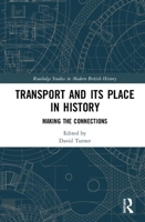 Transport and Its Place in History: Making the Connections 1032235616 Book Cover