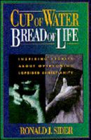 Cup of Water, Bread of Life: Inspiring Stories About Overcoming Lopsided Christianity 0310406013 Book Cover