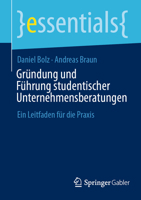 Gründung und Führung studentischer Unternehmensberatungen: Ein Leitfaden für die Praxis (essentials) (German Edition) 3658459956 Book Cover