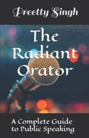The Radiant Orator: A Complete Guide to Public Speaking B0F1YCS4RZ Book Cover