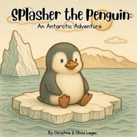 Splasher the Penguin; An Antarctic adventure 1068912707 Book Cover