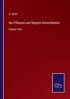 Die Pflanzen und Raupen Deutschlands: Zweiter Theil 3375076703 Book Cover