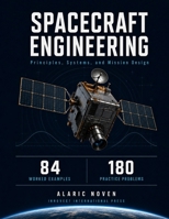 SPACECRAFT ENGINEERING: Principles, Systems, and Mission Design B0HBLGZYQW Book Cover