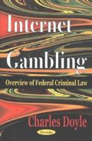 Internet Gambling: Overview of Federal Criminal Law 1590336089 Book Cover