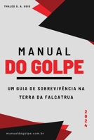 Manual do Golpe: Um Guia de Sobrevivência na Terra da Falcatrua (Portuguese Edition) B0CJH7R62M Book Cover