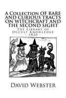 A Collection Of Rare And Curious Tracts On Witchcraft And The Second Sight: With An Original Essay On Witchcraft 150864005X Book Cover