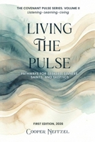 Living the Pulse: Pathways for Seekers, Sinners, Saints, and Skeptics (The Covenant Pulse) B0H82D63CV Book Cover