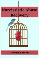 Narcissistic Abuse Recovery: Healing and Reclaiming Your True Self After Narcissistic Abuse 3988313793 Book Cover