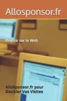 Réussir sur le Web: AlloSponsor.fr pour Doubler Vos Visites (French Edition) B0FK5H6XSG Book Cover