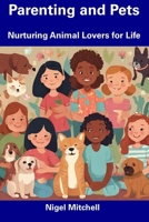 Parenting and Pets: Nurturing Animal Lovers for Life B0CDNGYSYP Book Cover