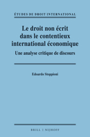 Le Droit Non Écrit Dans Le Contentieux International Économique: Une Analyse Critique de Discours 9004503226 Book Cover