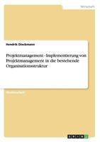 Projektmanagement - Implementierung Von Projektmanagement in Die Bestehende Organisationsstruktur 3640644468 Book Cover