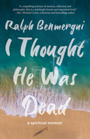 I Thought He Was Dead: A Spiritual Memoir 1989496334 Book Cover