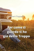 Per come ti guardo ti ho già detto Troppo (Italian Edition) B0CN4WP87Q Book Cover