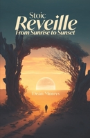 Stoic Reveille: From Sunrise to Sunset B0GXKJ57LP Book Cover