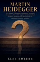Martin Heidegger: The Philosopher of Being and His Revolutionary Investigation into Existence, Time, and the Forgotten Question at the Heart of Western Thought (Western Philosophy) B0GZ8W7QMR Book Cover