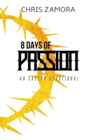8 Days of Passion: An Easter Devotional B08G9L6ZDX Book Cover