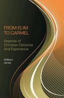 From Elim to Carmel: Aspects of Christian Doctrine and Experience 0880196025 Book Cover