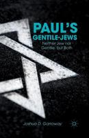 Paul’s Gentile-Jews: Neither Jew nor Gentile, but Both 1349448052 Book Cover