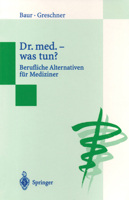 Dr. Med. Was Tun?: Berufliche Alternativen Fur Mediziner 3540587624 Book Cover