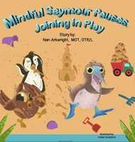 Mindful Seymour Pauses: Joining in Play (The Mindful Seymour Pauses series) 1962844773 Book Cover