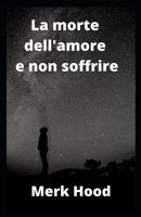 La morte dell'amore e non soffrire null Book Cover