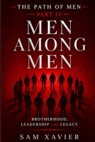 The Path Of Men: Men Among Men: Brotherhood, Leadership, And Legacy B0HC5T7QPD Book Cover