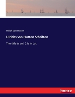 Ulrichs von Hutten Schriften: The title to vol. 2 is in Lat. 3337394450 Book Cover