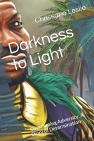 Darkness to Light: Overcoming Adversity: A Story of Determination B0BTYQYXRD Book Cover