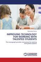 IMPROVING TECHNOLOGY FOR WORKING WITH TALENTED STUDENTS: The monograph provides instructions for working with gifted students 6205512866 Book Cover