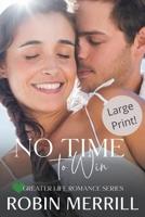 No Time to Win (Large Print Edition) (Greater Life Romance B0B6WVR1G2 Book Cover