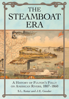 The Steamboat Era: A History of Fulton's Folly on American Rivers, 1807-1860 1476683689 Book Cover