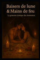 Baisers de lune & Mains de feu (French Edition) B0FKG7LKPM Book Cover